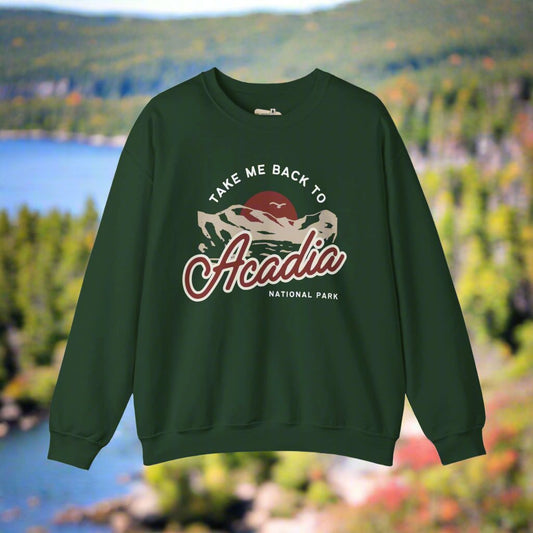 Take Me Back to Acadia National Park Sweatshirt