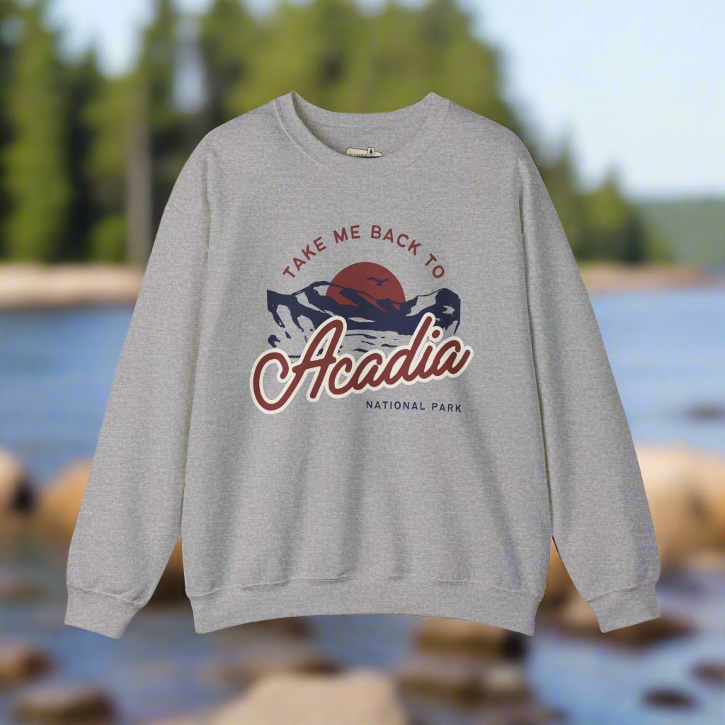 Take Me Back to Acadia National Park Sweatshirt